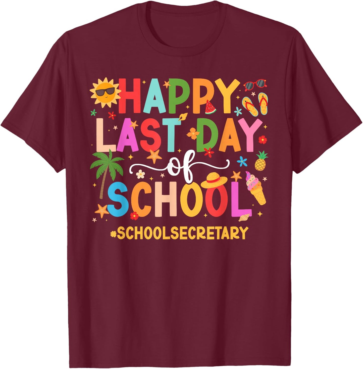 Happy Last Day of School Secretary Last Day of School T-Shirt - T-Shirt | Maroon