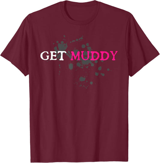 Get Muddy Muddy Race Schlammlauf Mud Run T-Shirt - T-Shirt | Maroon