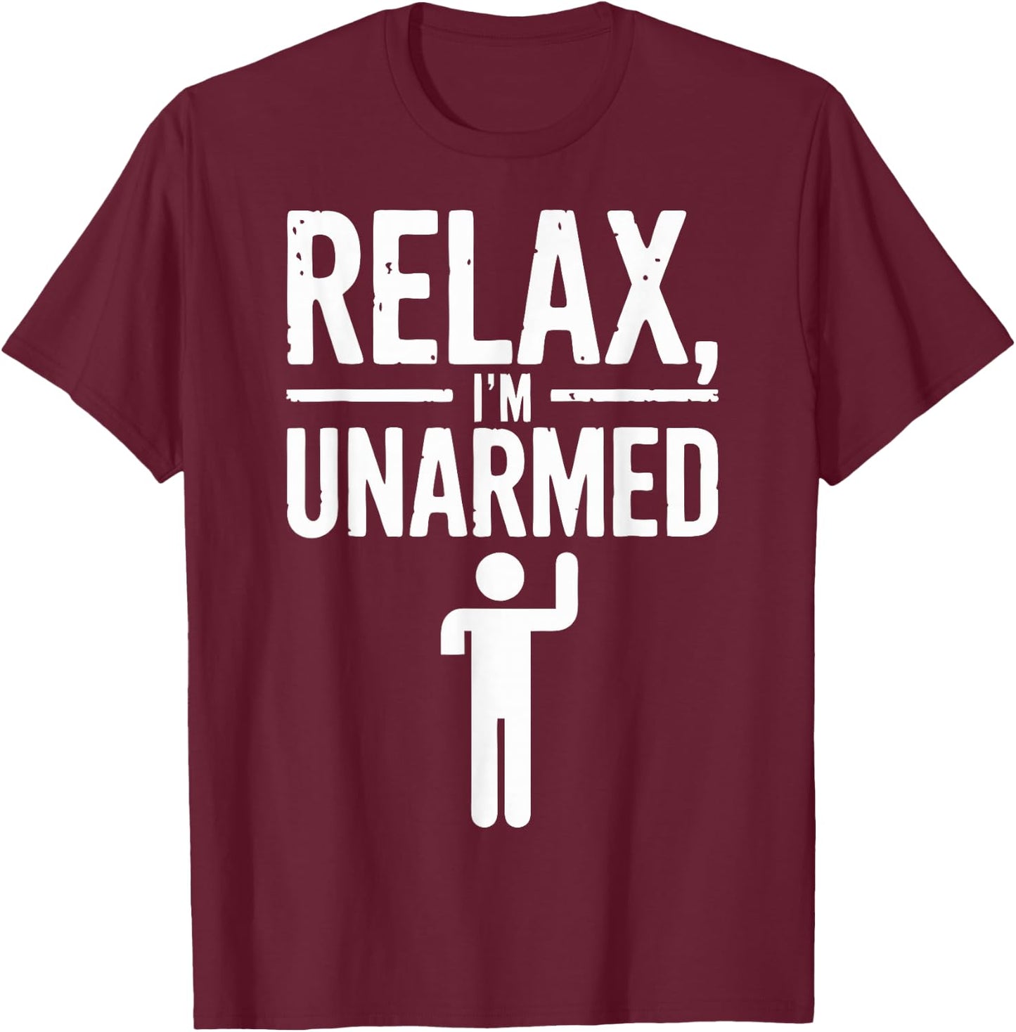 Relax I'm Unarmed T-Shirt - T-Shirt | Maroon