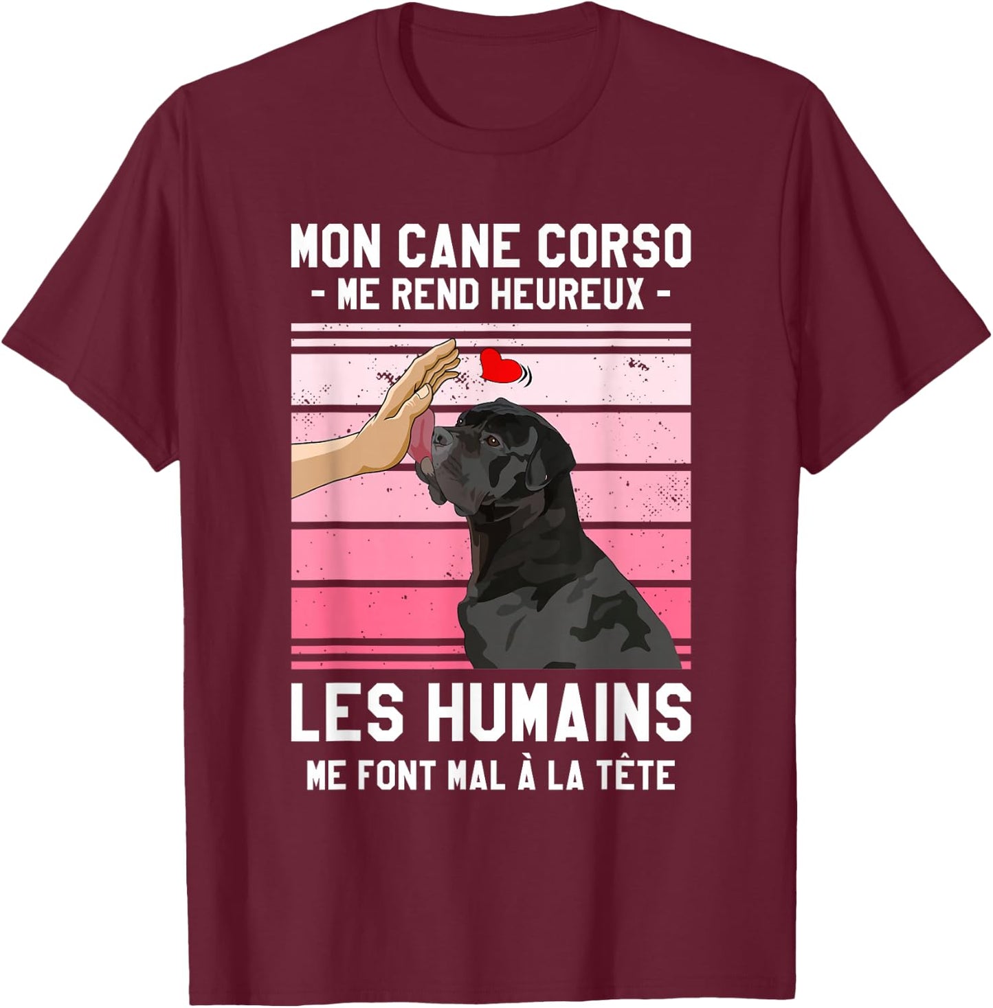 Mon Cane Corso Makes Me Happy Humans , Black, S T-Shirt - T-Shirt | Maroon