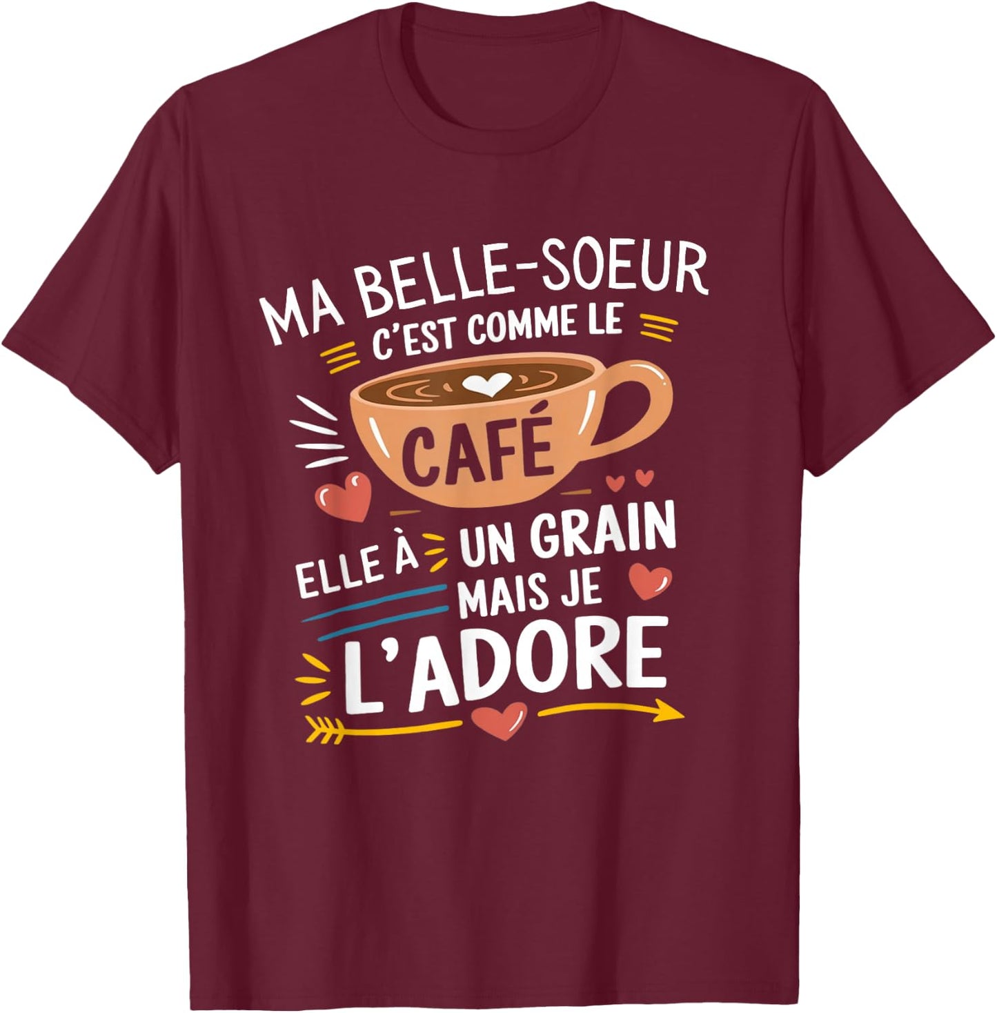 Ma Belle Soeur Comme le Café – Gift Humour Coffee , Black, S T-Shirt - T-Shirt | Maroon