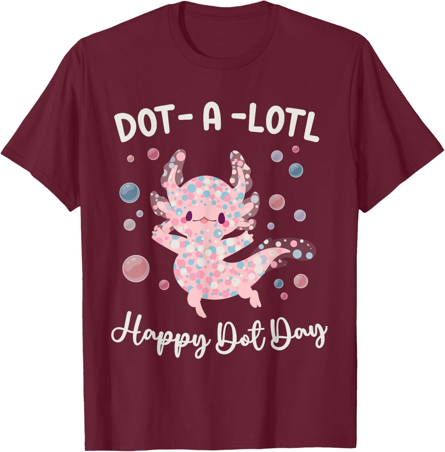 Happy Dot Day Axolotl Dots-A-Lotl Kawaii Axolotl Teacher Kid T-Shirt - T-Shirt | Maroon