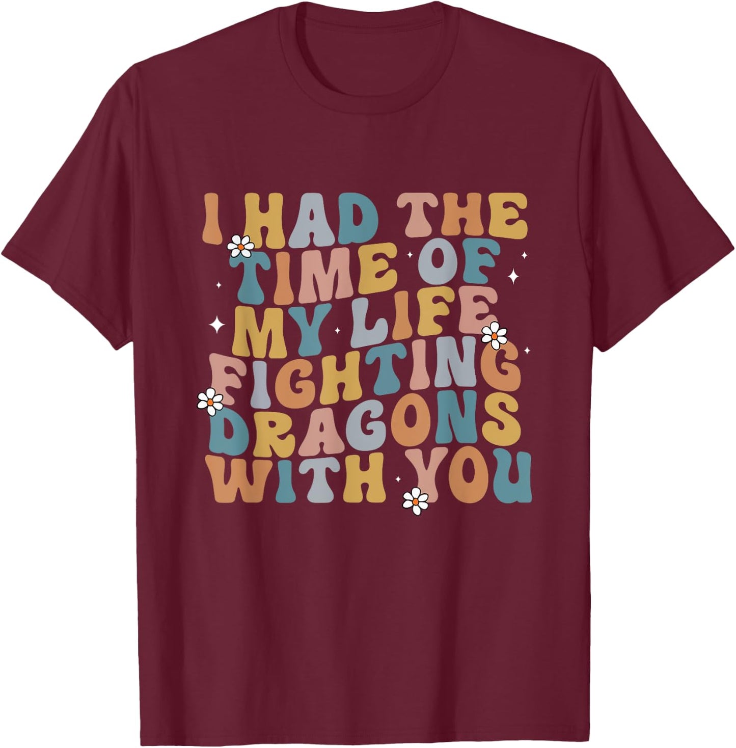 I Had The Time Of My Life Fighting Dragons With You Quote T-Shirt - T-Shirt | Maroon
