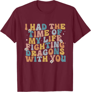 I Had The Time Of My Life Fighting Dragons With You Quote T-Shirt - T-Shirt | Maroon