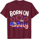 Born On The 4th Of July Birthday Party USA Men Women Kids T-Shirt - T-Shirt | Maroon