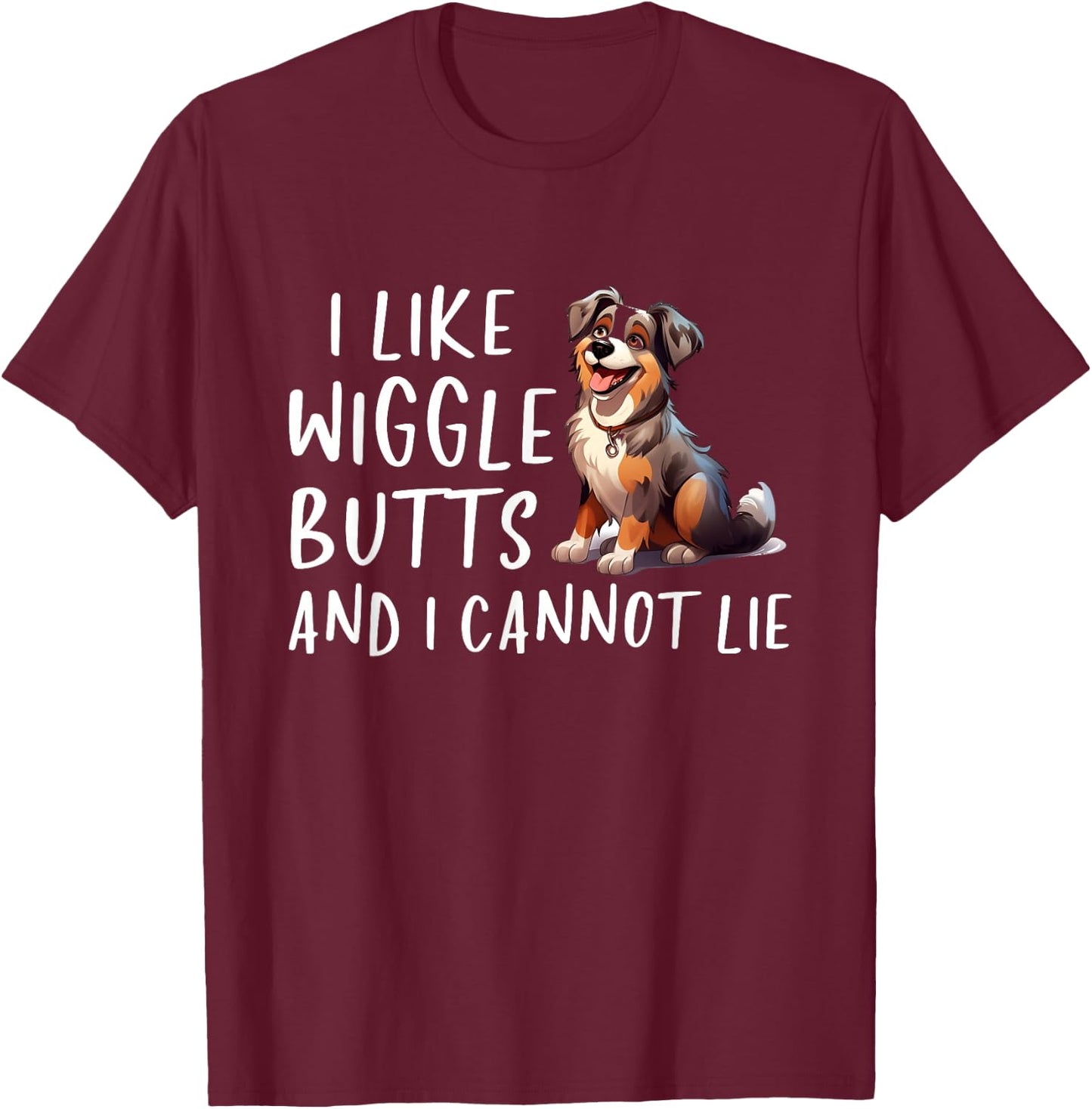 I Like Wiggle Butts Australian Shepherd Aussie Dog T-Shirt - T-Shirt | Maroon