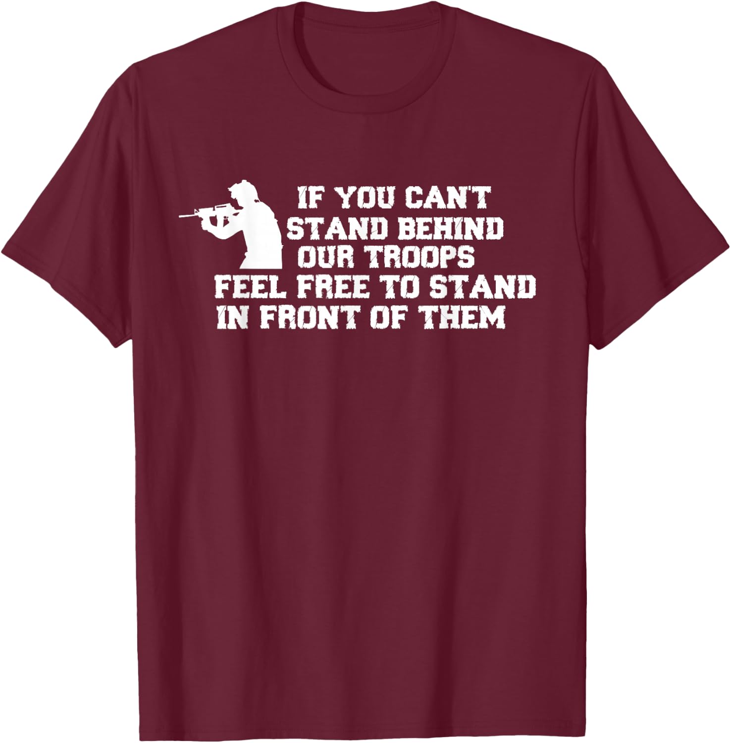 If You Can't Stand Behind Our Troops Feel Free To Stand In T-Shirt - T-Shirt | Maroon