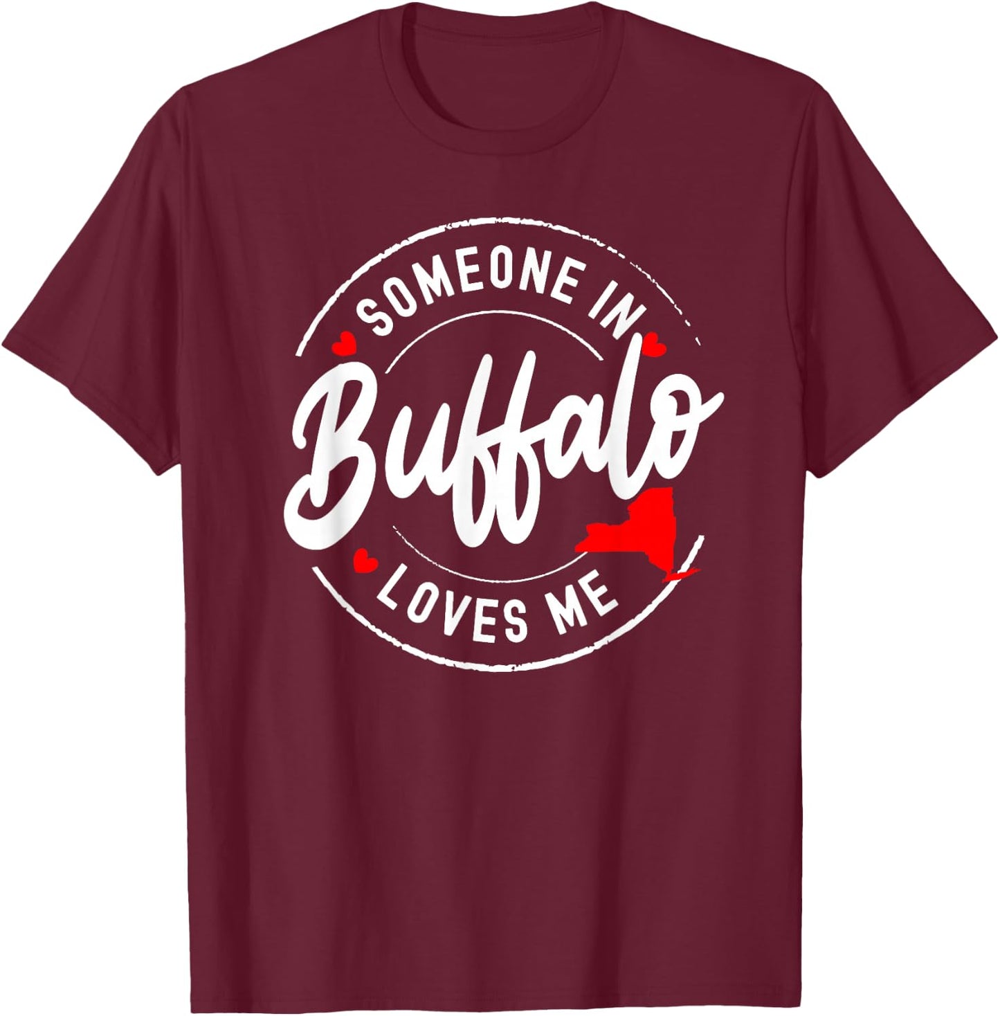 Someone in Buffalo, New York, Loves Me T-Shirt - T-Shirt | Maroon