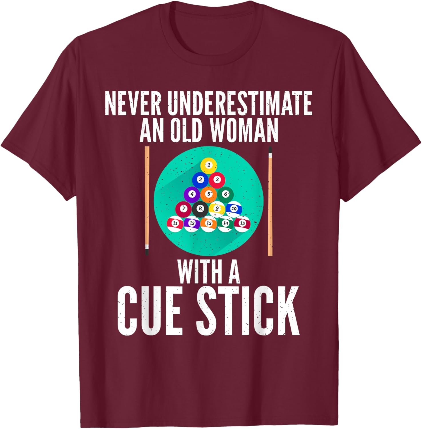 Never underestimate an old Woman with a Cue Stick Billiards T-Shirt - T-Shirt | Maroon