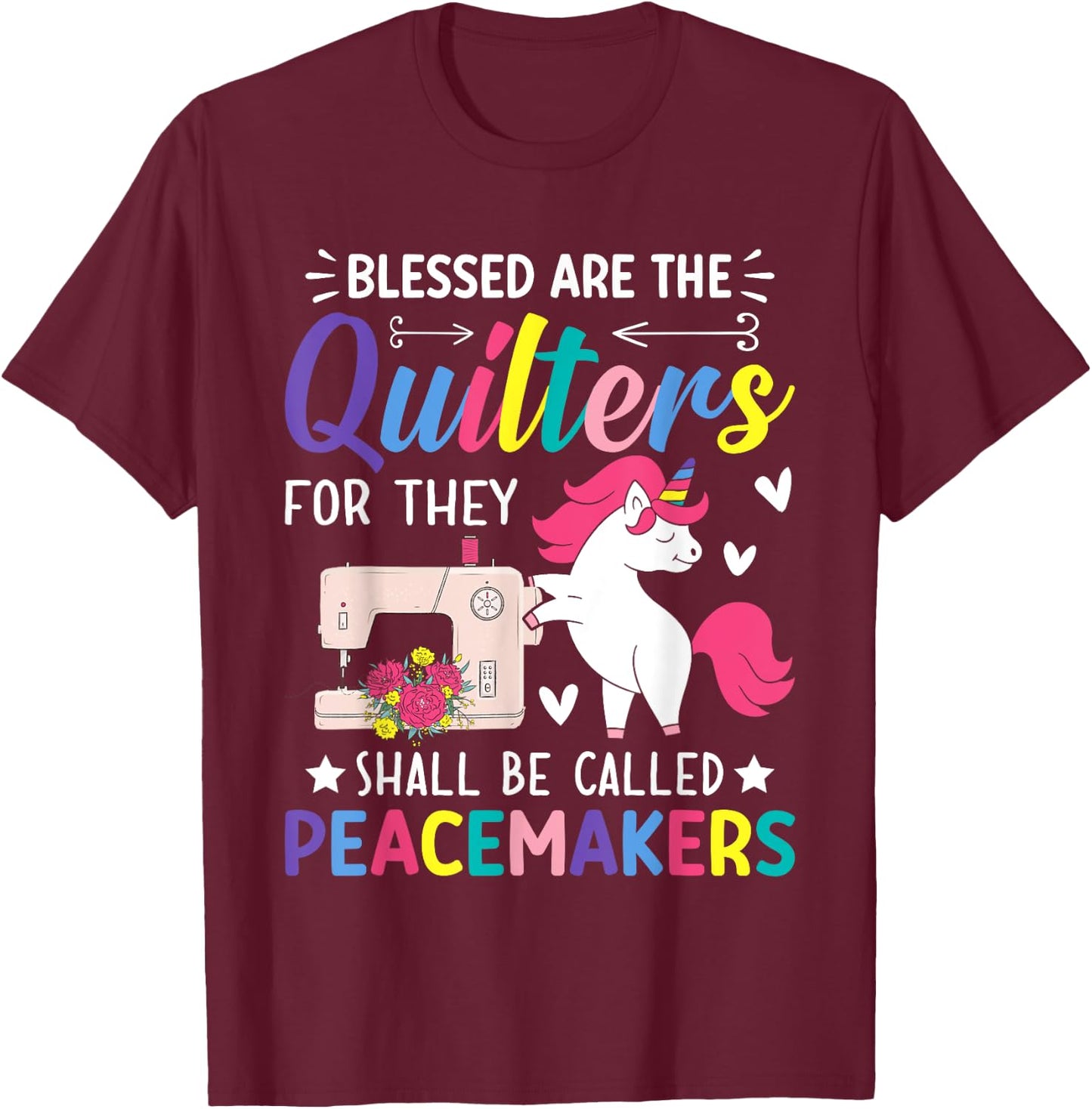 The Quilters Shall Be Called Peacemakers Quilting Sewing T-Shirt - T-Shirt | Maroon
