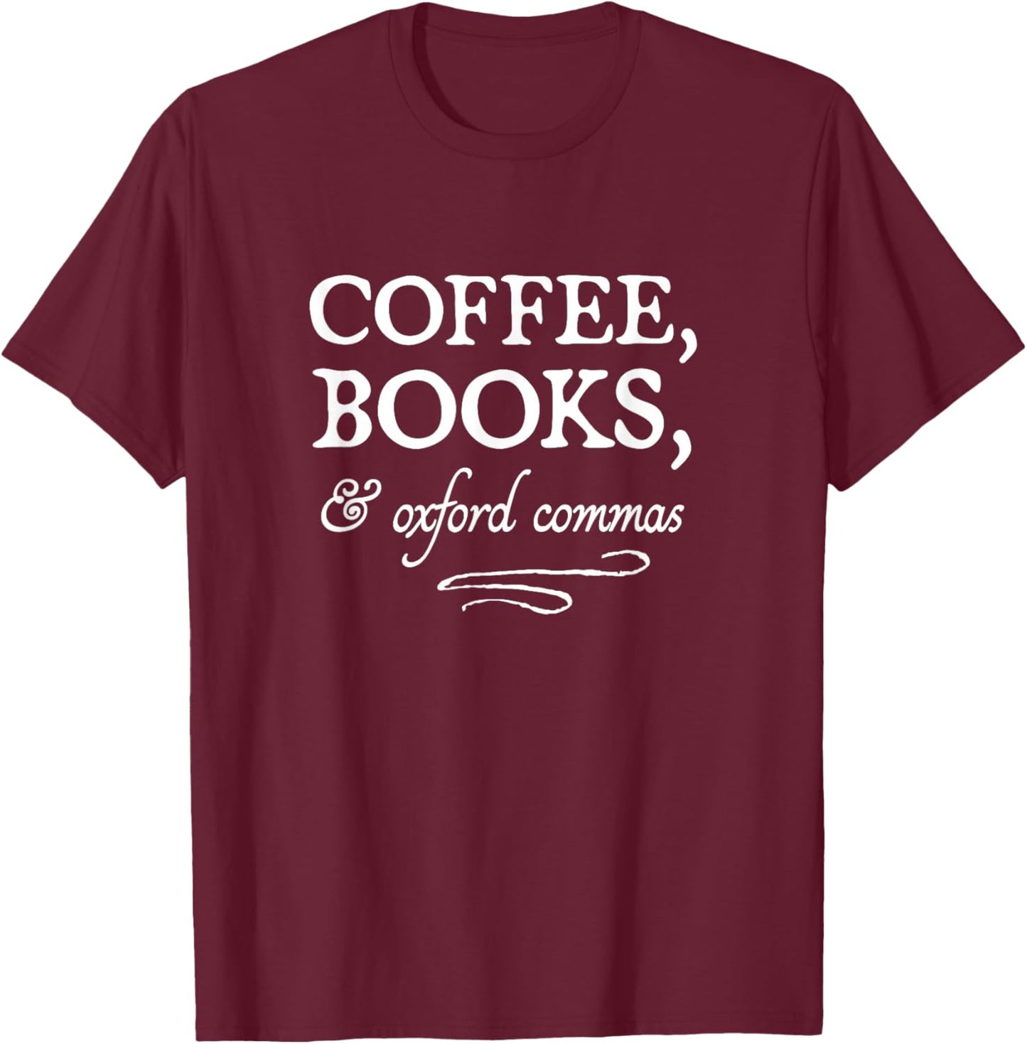 Coffee, Books, & Oxford Commas - bookworm grammar nerd gift T-Shirt - T-Shirt | Maroon