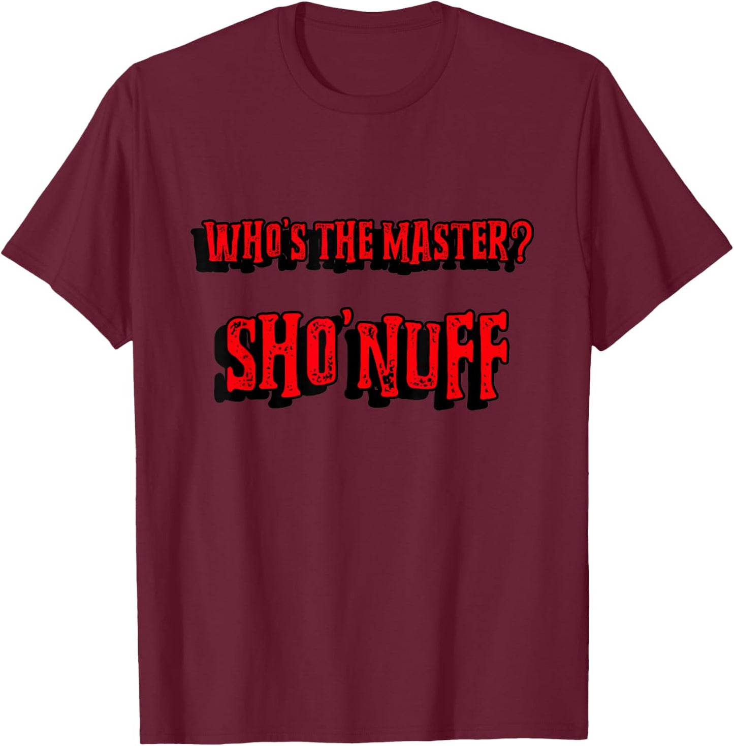 Who's the Master ? Sho'nuff if You Know You Know the Dragon T-Shirt - T-Shirt | Maroon