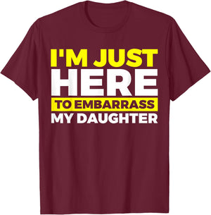 I'm Just Here To Embarrass My Daughter T-Shirt - T-Shirt | Maroon