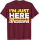 I'm Just Here To Embarrass My Daughter T-Shirt - T-Shirt | Maroon