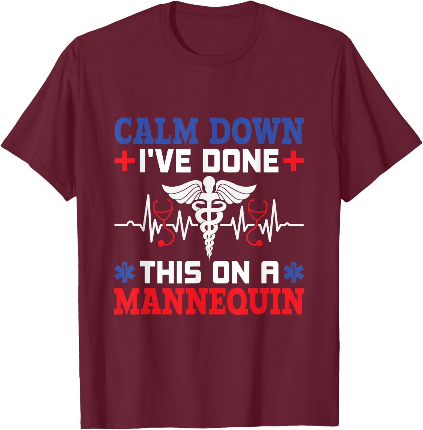 Calm Down I've Done This On A Mannequin - EMT Paramedic EMS T-Shirt - T-Shirt | Maroon