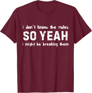 Funny I Don't Know The Rules Sarcastic T-Shirt - T-Shirt | Maroon