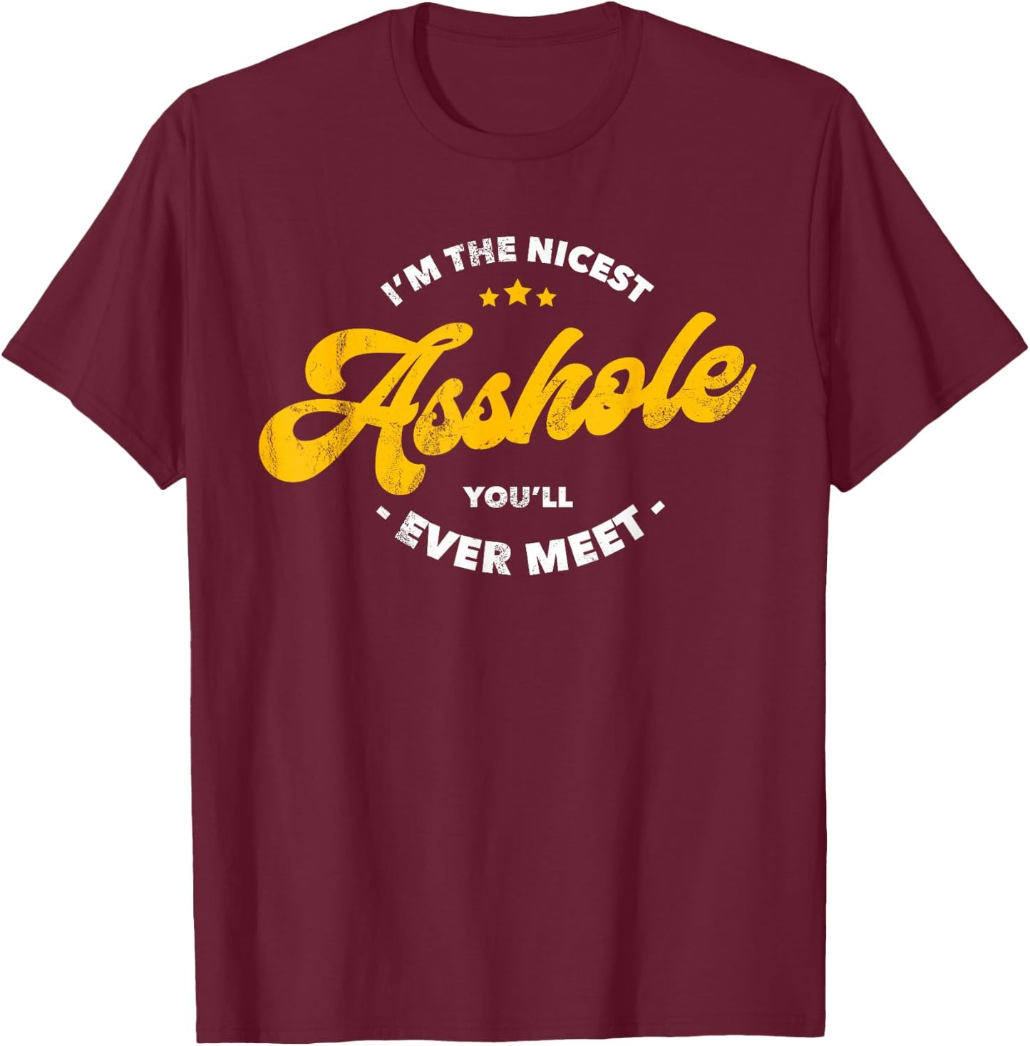 I'm The Nicest Asshole You'll Ever Meet T-Shirt - T-Shirt | Maroon