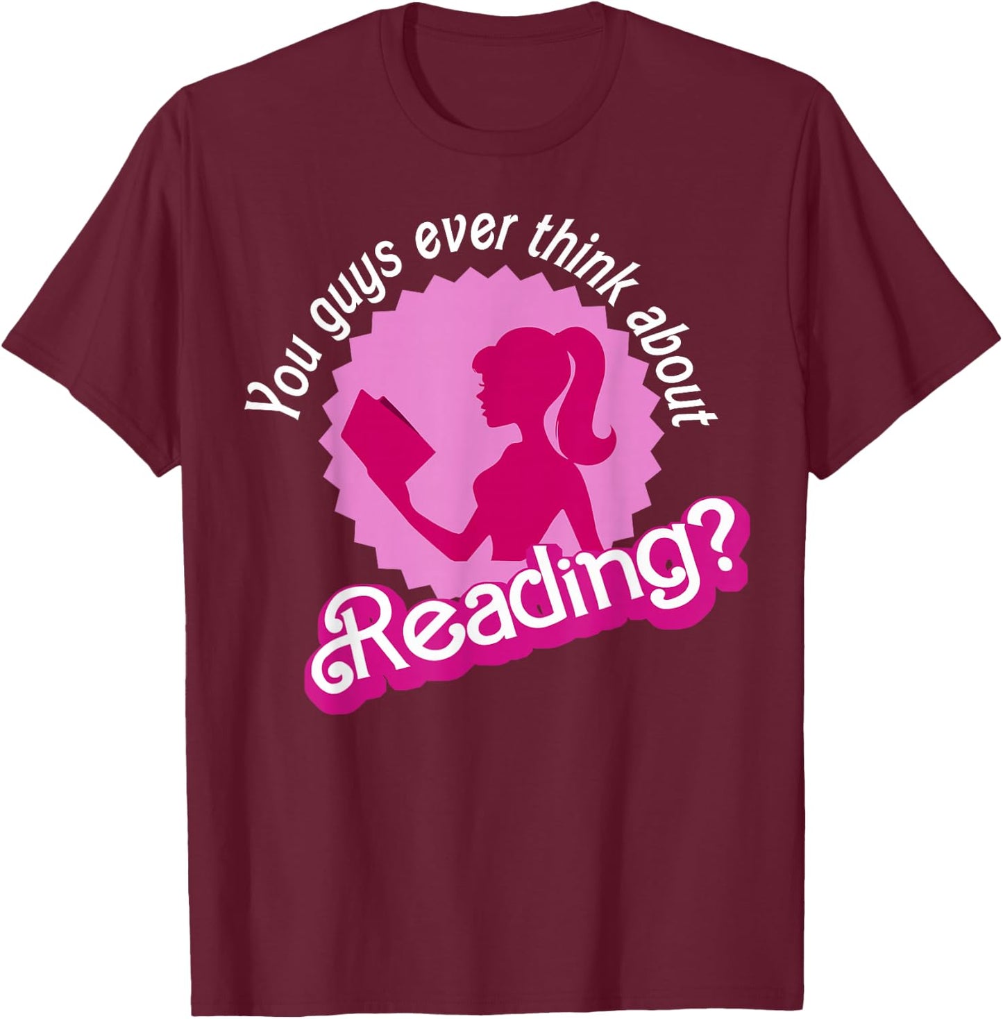 You Guys Ever Think About Reading T-Shirt - T-Shirt | Maroon