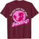 You Guys Ever Think About Reading T-Shirt - T-Shirt | Maroon