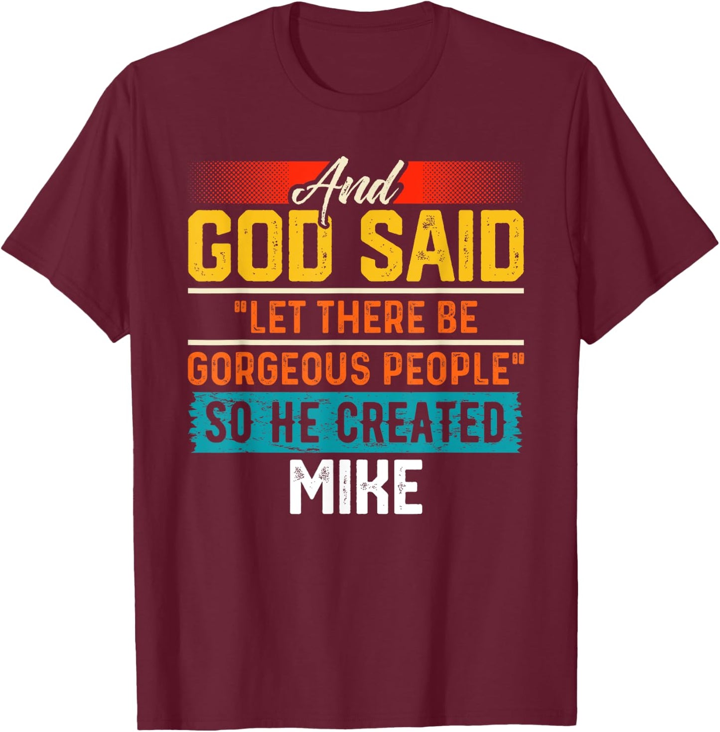 And God Said So He Created MIKE Name Funny MIKE T-Shirt - T-Shirt | Maroon