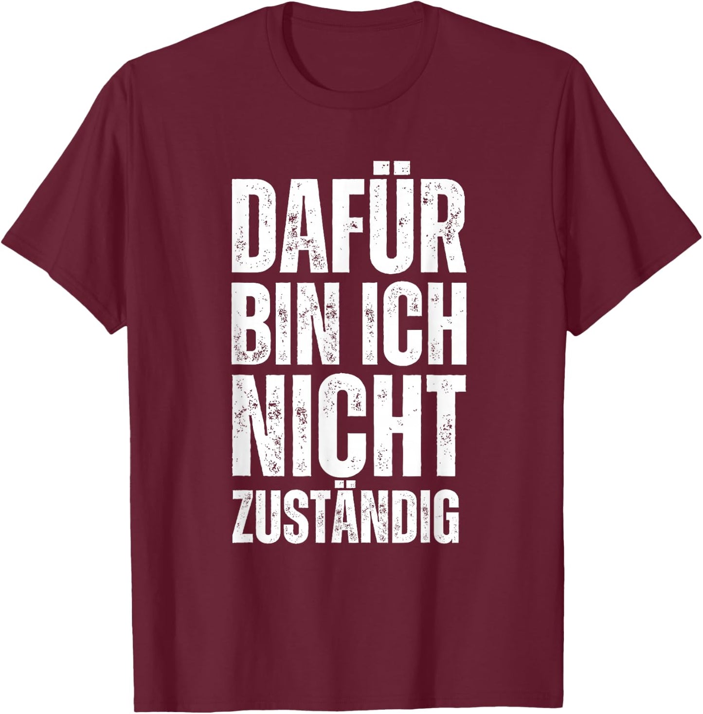 Funny Saying "Dafür Bin Ich Nicht Zuständig Statement , black T-Shirt - T-Shirt | Maroon