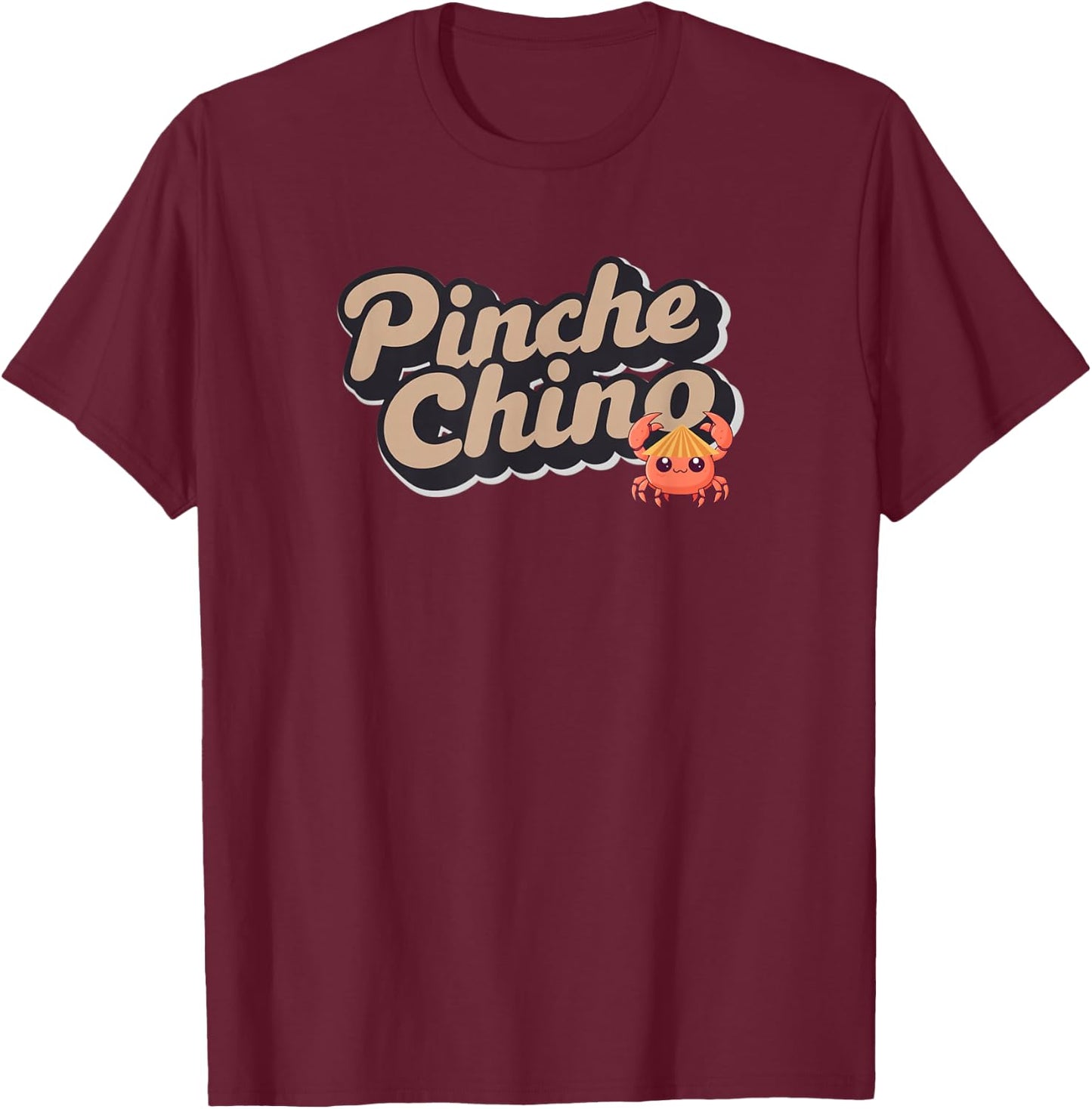 Pinche Chino! Funny Pun for Latino, Mexican, Asian, Crab T-Shirt - T-Shirt | Maroon