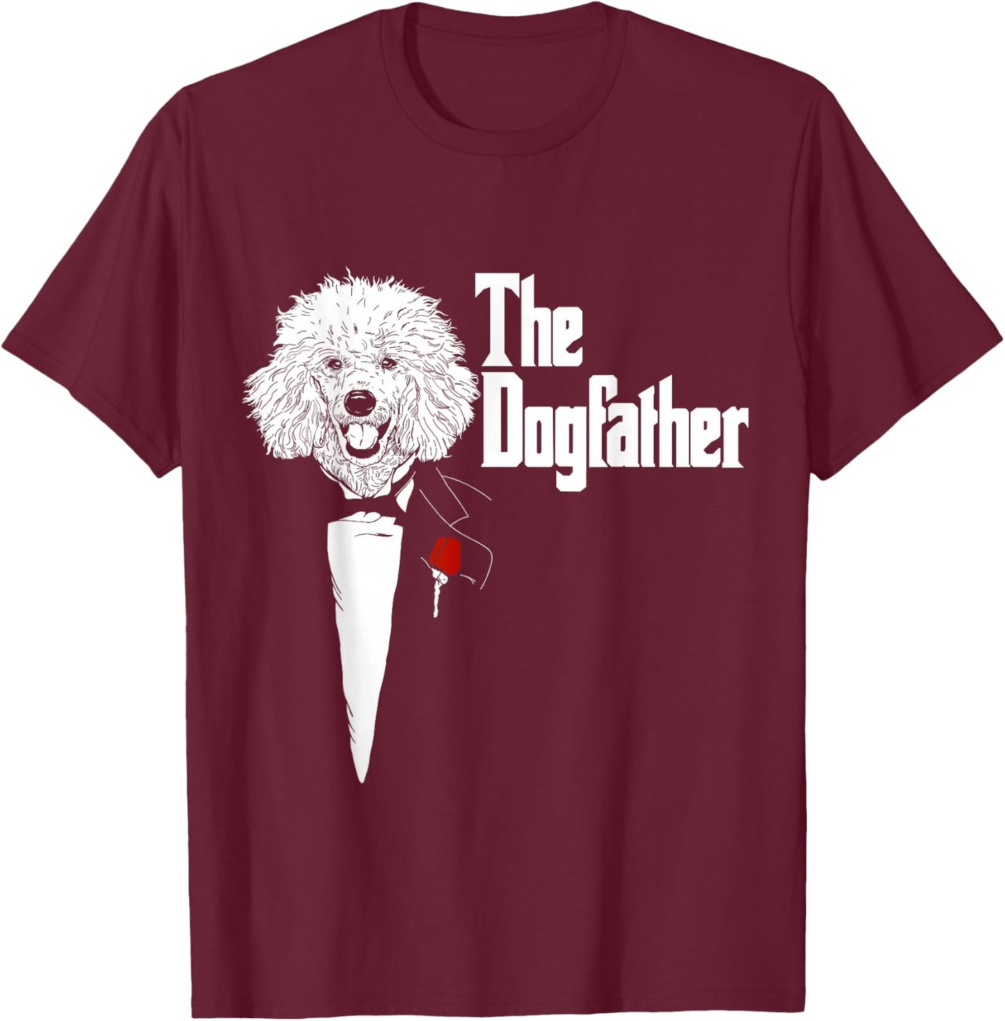 Poodle Shirt | The DogFather Poodle | Poodle Dog Dad T-Shirt - T-Shirt | Maroon