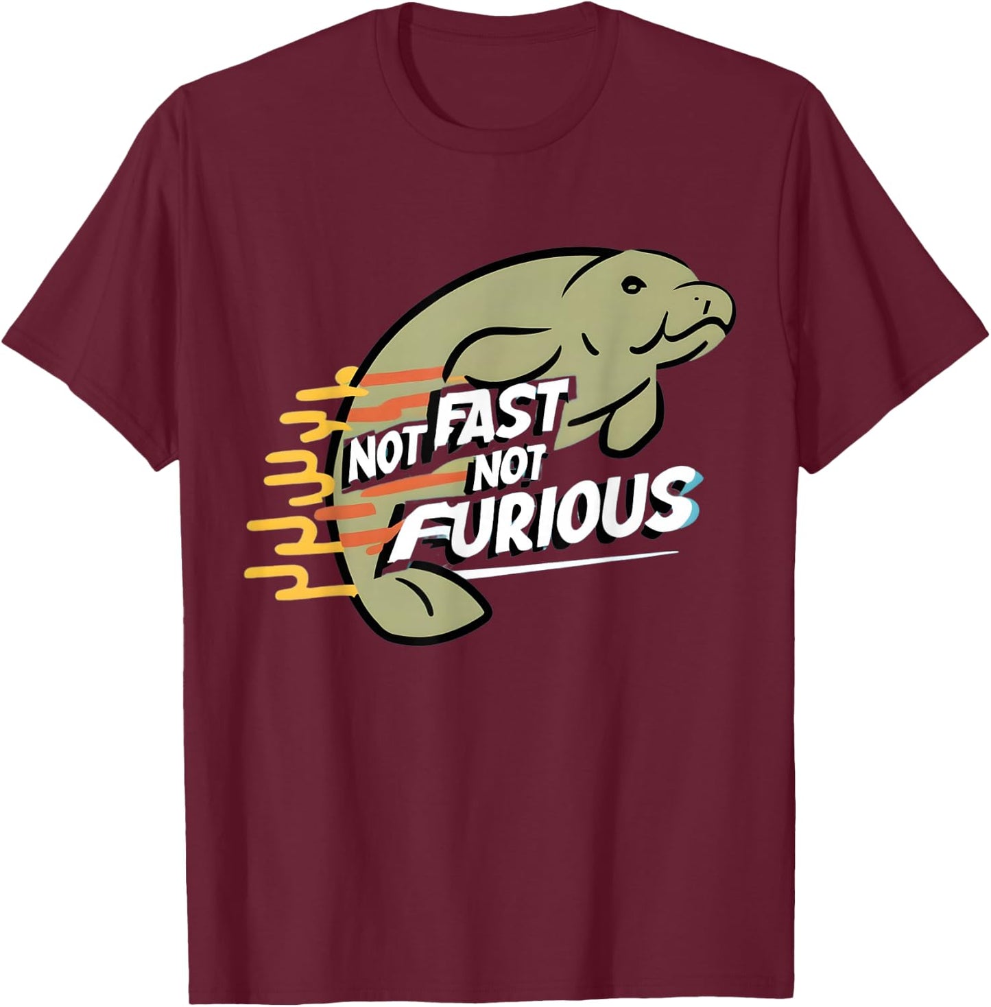 Not Fast Not Furious: Celebrate the Grace of Manatees T-Shirt - T-Shirt | Maroon