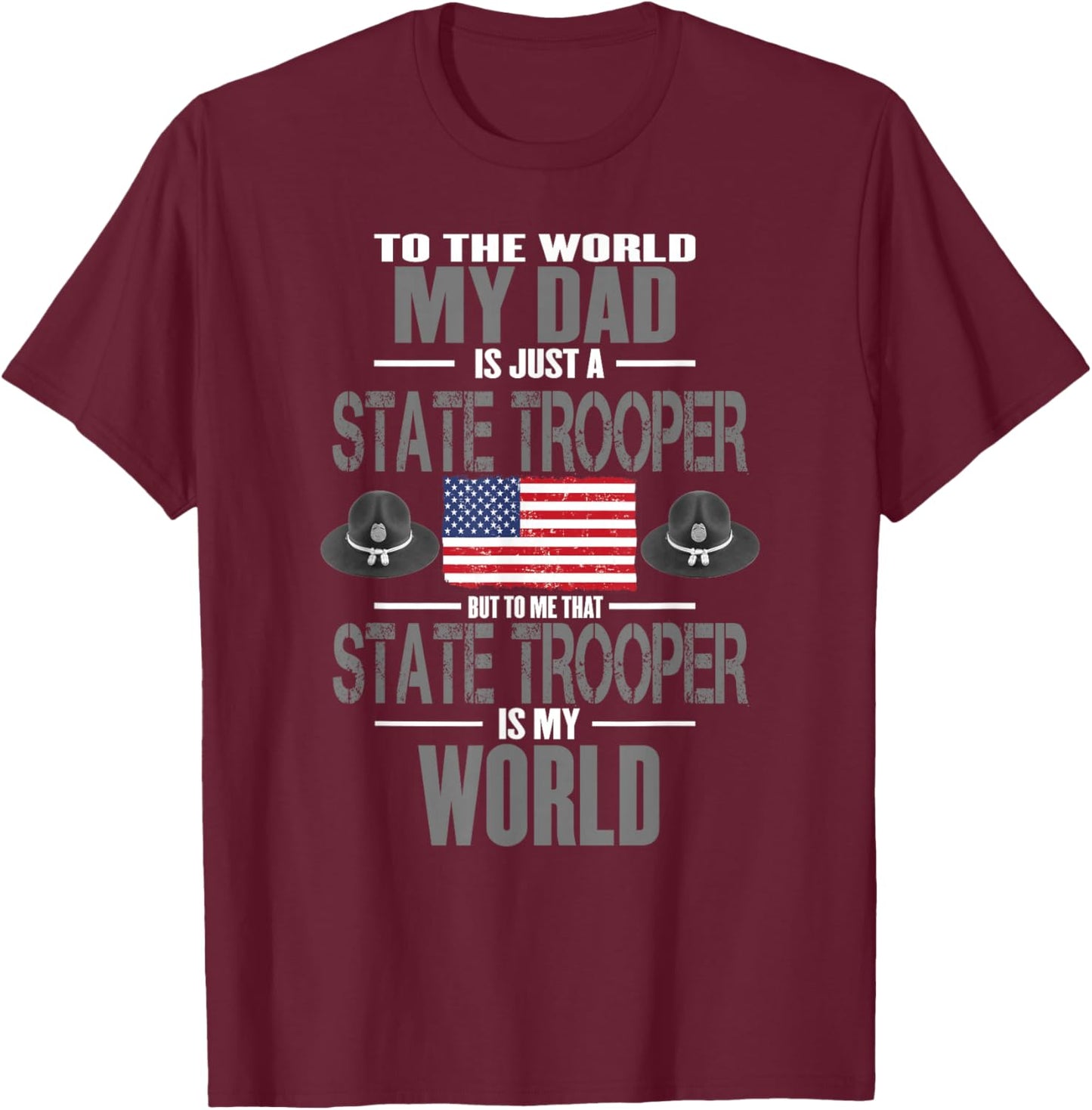 State Trooper My Dad The State Trooper Is My World T-Shirt - T-Shirt | Maroon