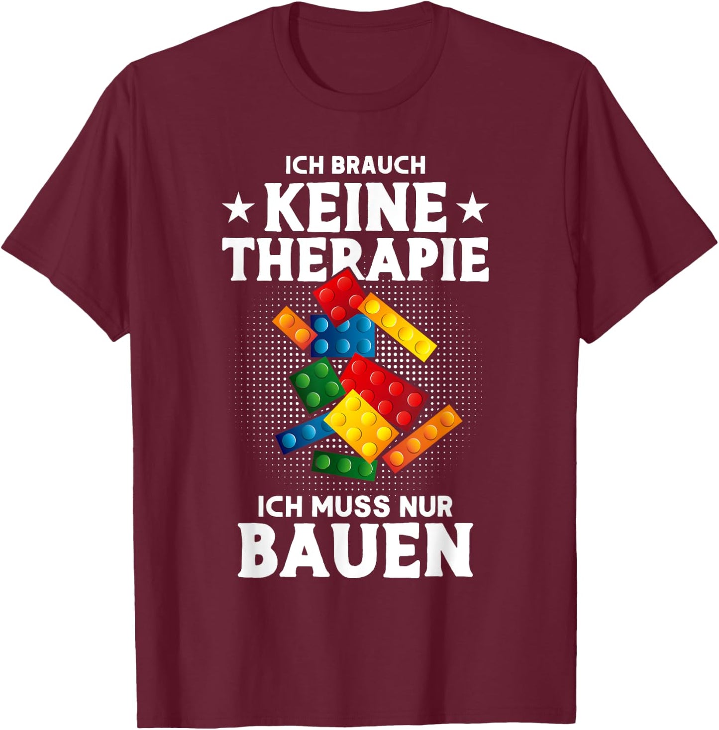 with German Text "Keine Therapie Nur Bau" [German Lang, black, s T-Shirt - T-Shirt | Maroon