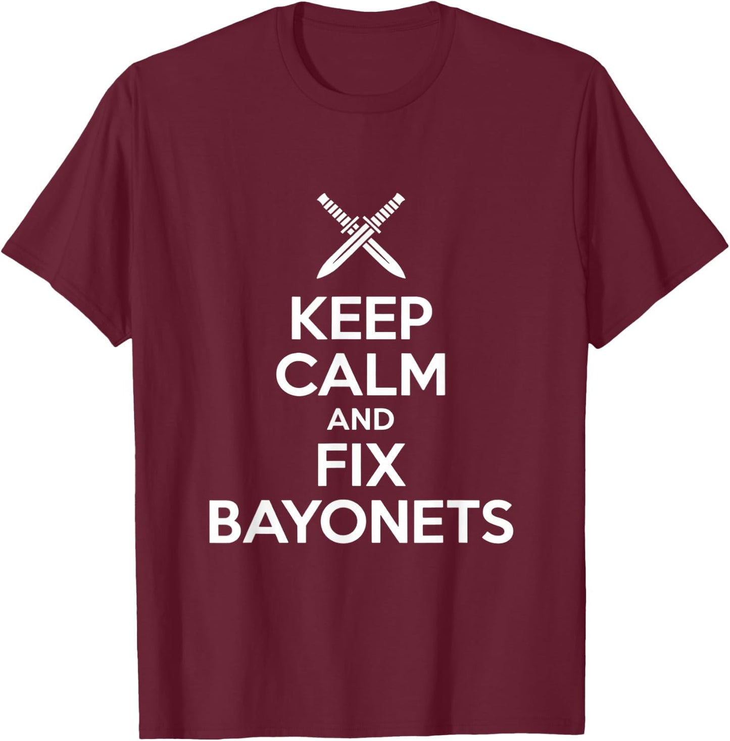 Keep Calm and Fix Bayonets Lustiger Spruch T-Shirt - T-Shirt | Maroon