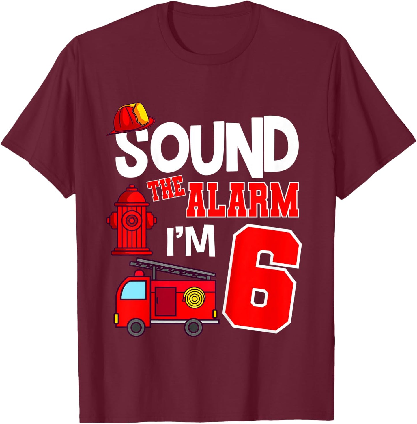 Kids Sound The Alarm 6 Years 6th Birthday Fire Truck Firefighter T-Shirt - T-Shirt | Maroon