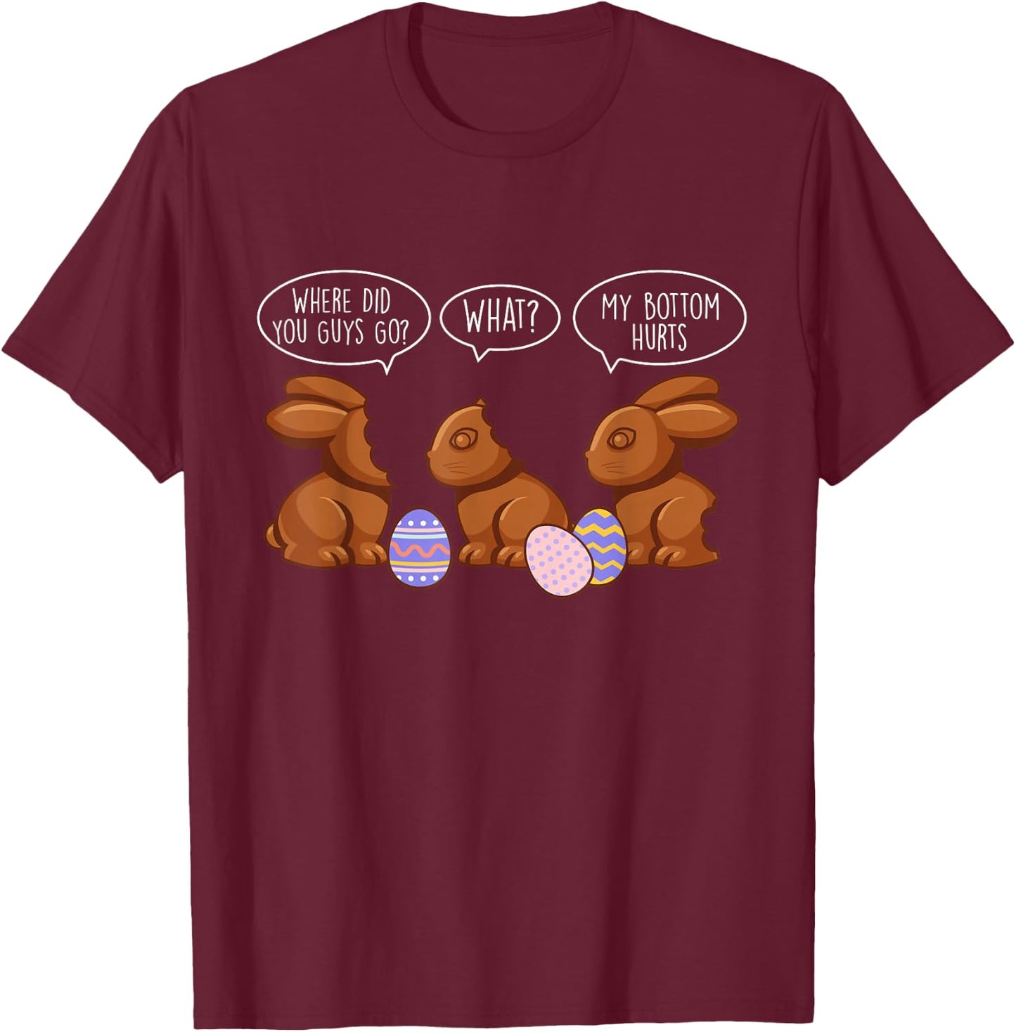 Where Did You Guys Go - Easter Chocolate Bunny Egg Hunter T-Shirt - T-Shirt | Maroon