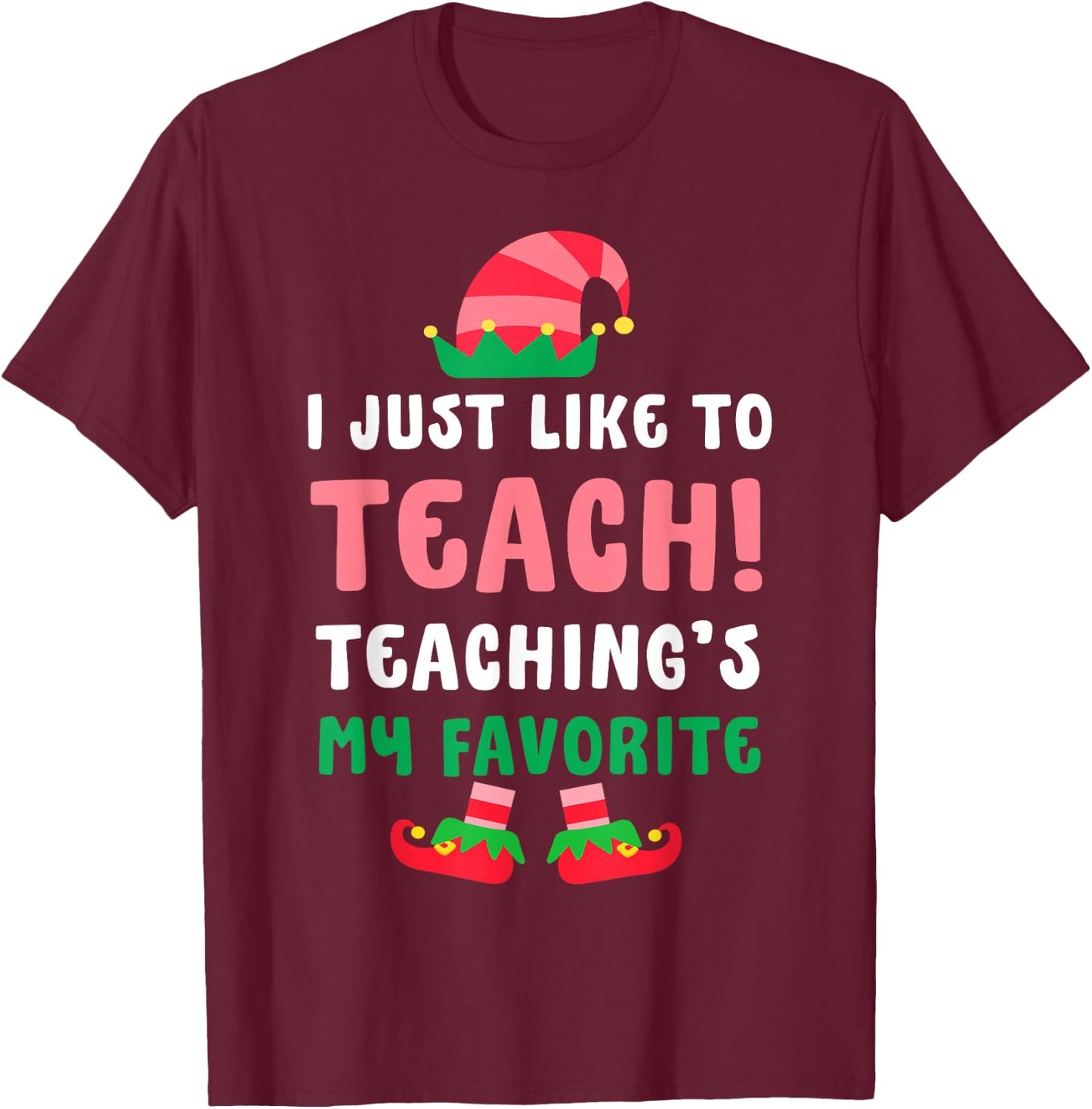 I Just Like To Teach Teachings My Favorite Christmas Elf T-Shirt - T-Shirt | Maroon