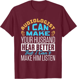 Funny Hear Better Quote Audiologist Audiology Doctor Squad T-Shirt - T-Shirt | Maroon