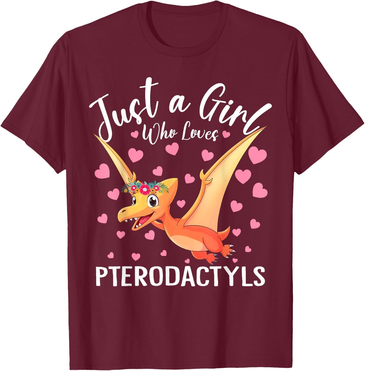 Just A Girl Who Loves Pterodactyls Women Girls Dinosaur Bird T-Shirt - T-Shirt | Maroon