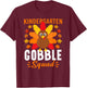 Kindergarten Gobble Squad Shirt Funny Turkey Thanksgiving T-Shirt - T-Shirt | Maroon