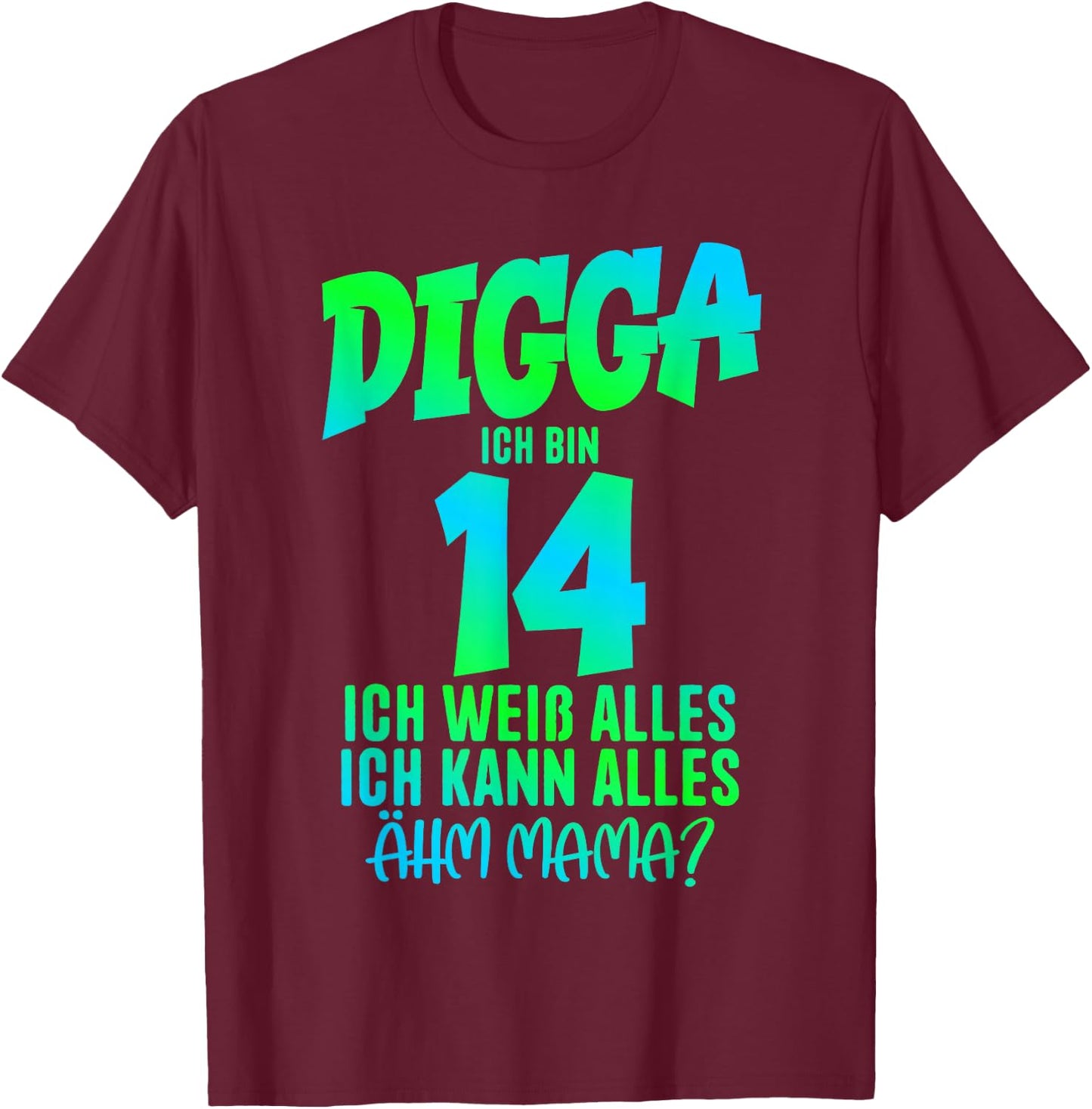 14th Birthday Digga I Am 14 Ich Kann Alles Ähm Mama? T-Shirt - T-Shirt | Maroon