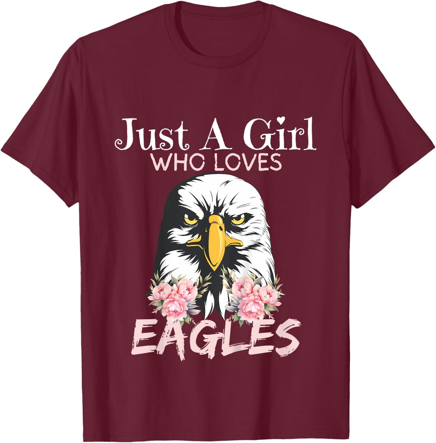 Eagle Just A Girl Who Loves Eagles Funny Girls Eagle Lovers T-Shirt - T-Shirt | Maroon
