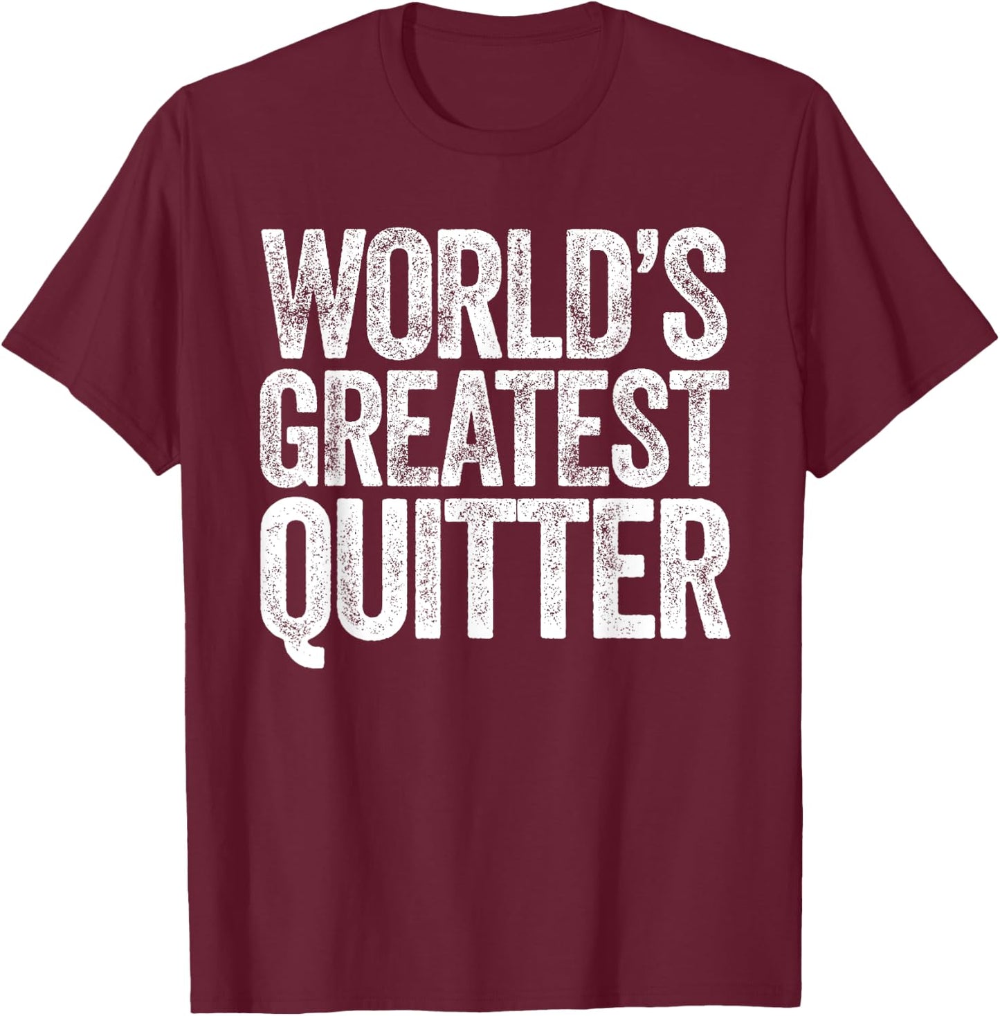 World's Greatest Quitter T-Shirt - T-Shirt | Maroon