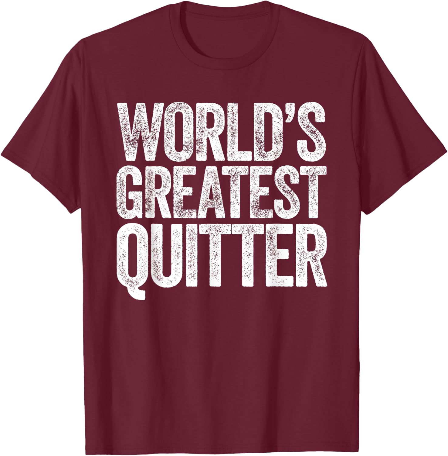 World's Greatest Quitter T-Shirt - T-Shirt | Maroon