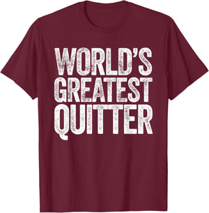 World's Greatest Quitter T-Shirt - T-Shirt | Maroon