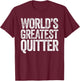 World's Greatest Quitter T-Shirt - T-Shirt | Maroon