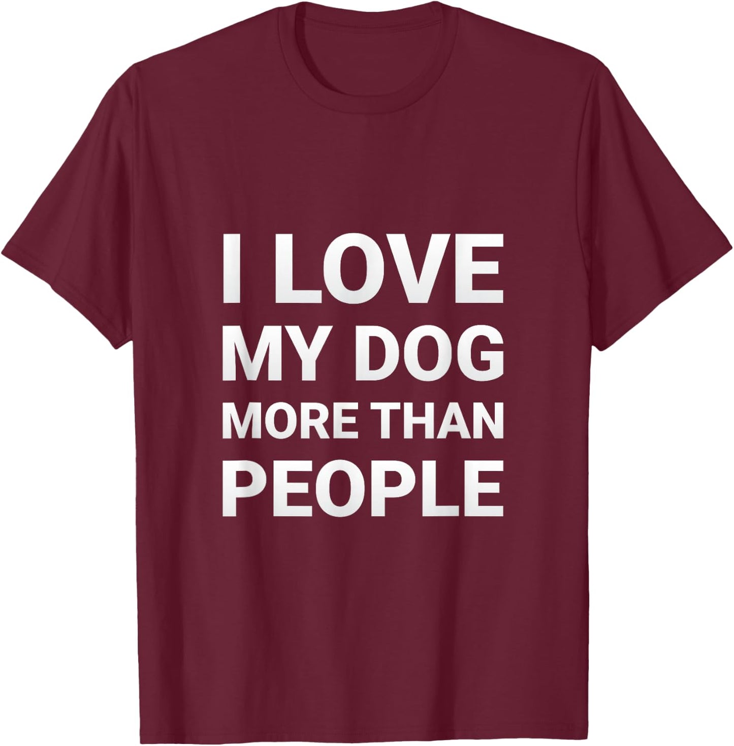 mit Aufschrift "I Love My Dog More Than People", für Hundeliebhaber T-Shirt - T-Shirt | Maroon