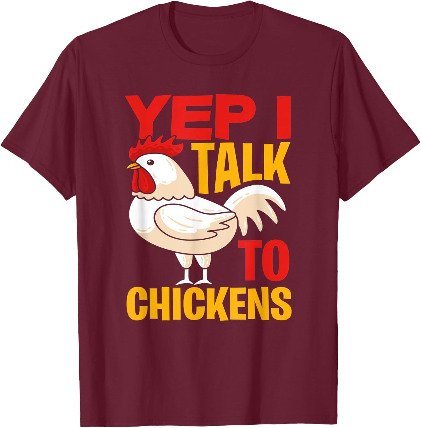 Yep I Talk To Chickens - Farmer Chicken Breeder Gift T-Shirt - T-Shirt | Maroon