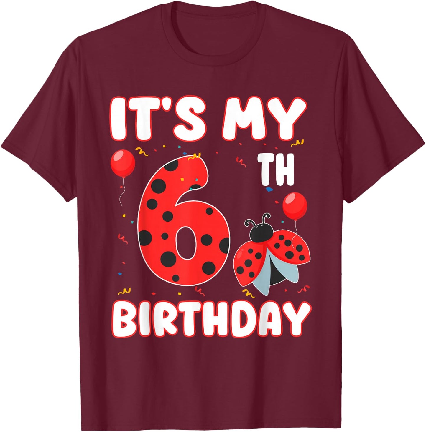 6 Year Old Birthday Ladybug Themed It's My 6th Birthday T-Shirt - T-Shirt | Maroon