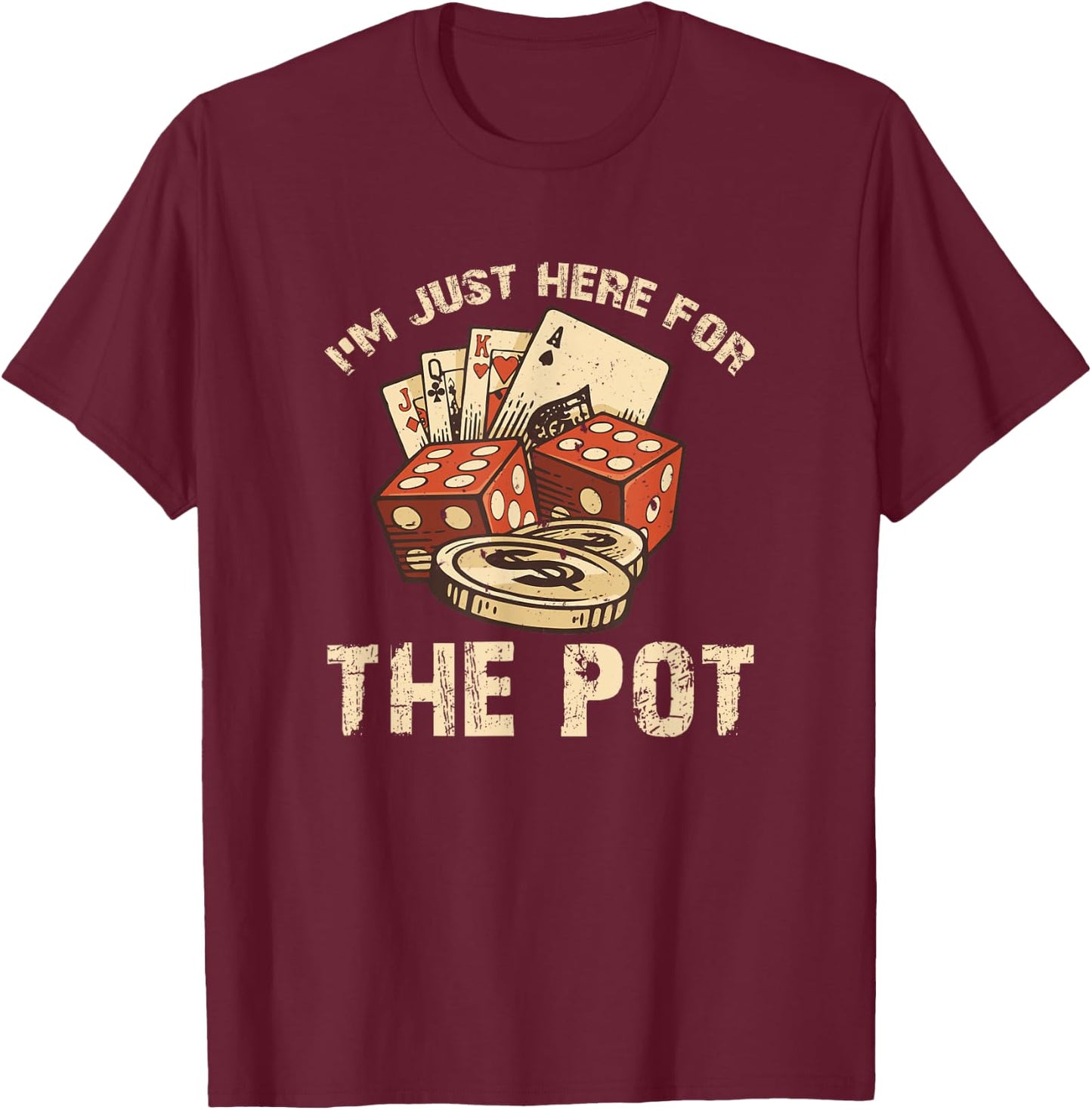I'm Just Here for the Pot Funny Poker T-Shirt - T-Shirt | Maroon