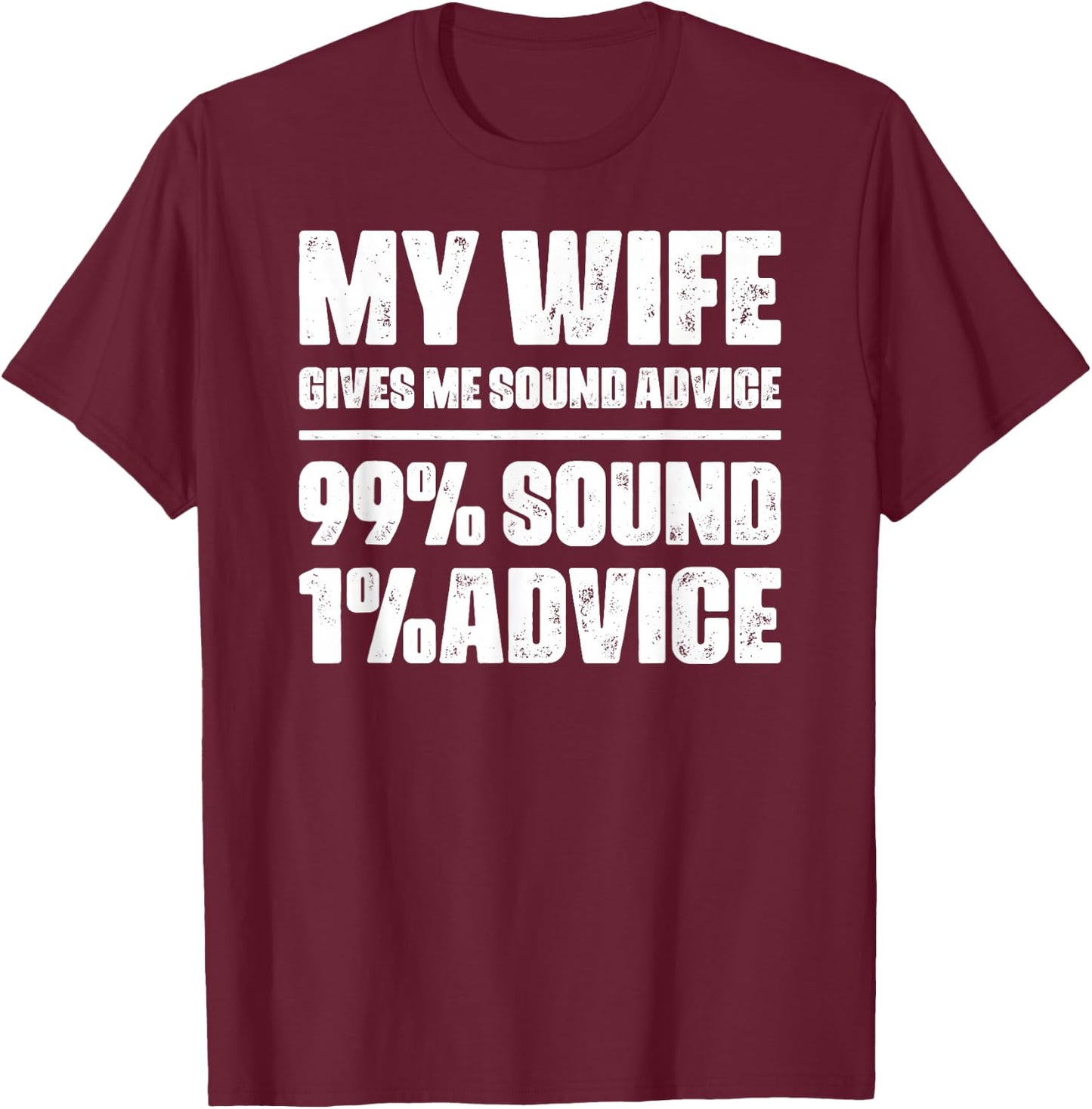 My Wife Gives Me Sound Advice Husband Funny Sarcastic Humor T-Shirt - T-Shirt | Maroon