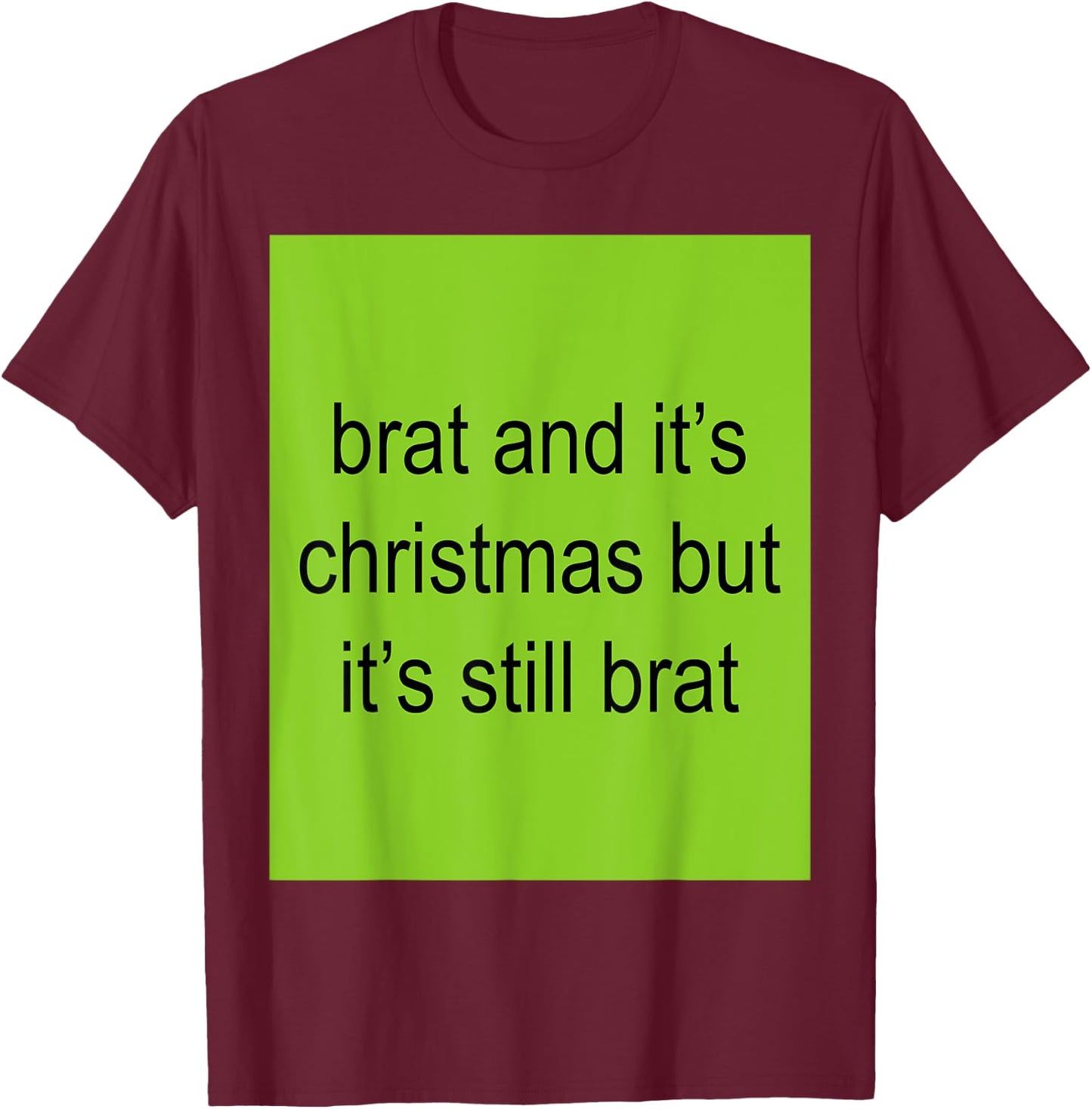 Brat And It's Christmas But It's Still Brat Women T-Shirt - T-Shirt | Maroon