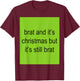 Brat And It's Christmas But It's Still Brat Women T-Shirt - T-Shirt | Maroon